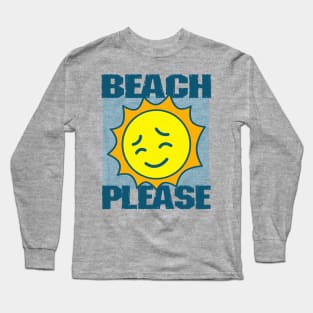 Beach Please Long Sleeve T-Shirt